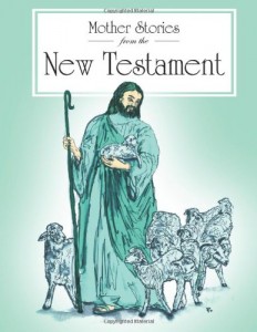 Mother Stories from the New Testament: A book of the best stories from the New Testament that Mothers can tell their children