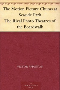 The Motion Picture Chums at Seaside Park The Rival Photo Theatres of the Boardwalk