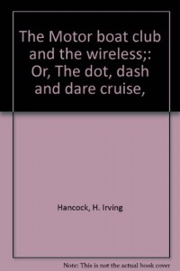 The Motor boat club and the wireless: or the dot, dash and dare cruise