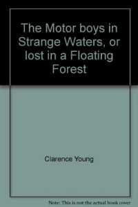 The Motor boys in Strange Waters, or lost in a Floating Forest