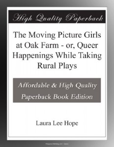 The Moving Picture Girls at Oak Farm – or, Queer Happenings While Taking Rural Plays