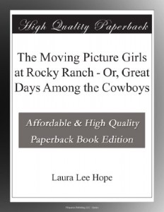 The Moving Picture Girls at Rocky Ranch – Or, Great Days Among the Cowboys