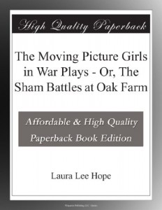 The Moving Picture Girls in War Plays – Or, The Sham Battles at Oak Farm