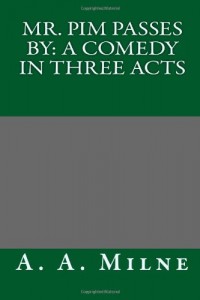 Mr. Pim Passes By: A Comedy in Three Acts