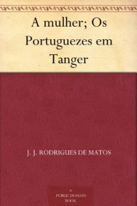 A mulher; Os Portuguezes em Tanger (Portuguese Edition)