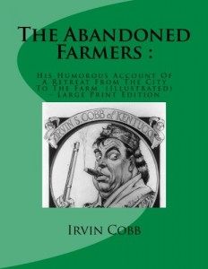 The Abandoned Farmers :: His Humorous Account Of A Retreat From The City To The Farm  (Illustrated) – Large Print Edition