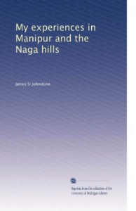 My experiences in Manipur and the Naga hills