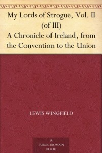 My Lords of Strogue, Vol. II (of III) A Chronicle of Ireland, from the Convention to the Union