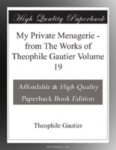 My Private Menagerie – from The Works of Theophile Gautier Volume 19