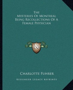 The Mysteries Of Montreal Being Recollections Of A Female Physician
