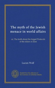 The myth of the Jewish menace in world affairs: or, The truth about the forged Protocols of the elders of Zion