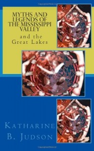 Myths And Legends of the Mississippi Valley and the Great Lakes: A Compact Print Classic