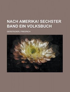 Nach Amerika! Sechster Band Ein Volksbuch (German Edition)
