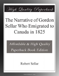 The Narrative of Gordon Sellar Who Emigrated to Canada in 1825