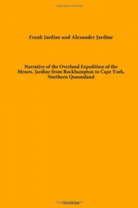 Narrative of the Overland Expedition of the Messrs. Jardine from Rockhampton to Cape York, Northern Queensland