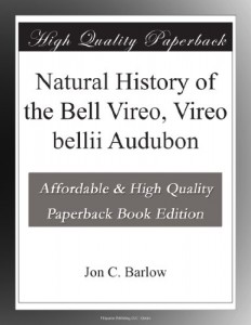 Natural History of the Bell Vireo, Vireo bellii Audubon