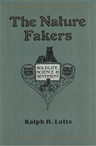 Nature Fakers: Wildlife, Science, and Sentiment