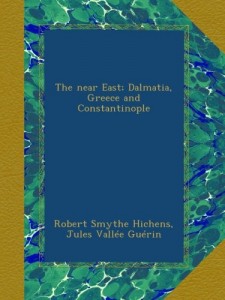 The near East; Dalmatia, Greece and Constantinople