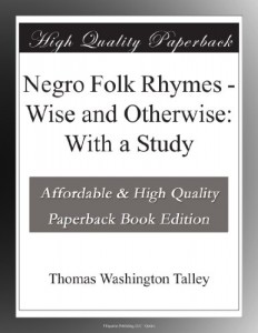 Negro Folk Rhymes – Wise and Otherwise: With a Study