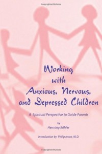 Working with Anxious, Nervous, and Depressed Children: A Spiritual Perspective to Guide Parents