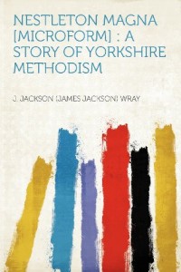 Nestleton Magna [microform]: a Story of Yorkshire Methodism