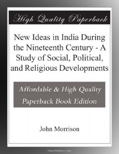 New Ideas in India During the Nineteenth Century – A Study of Social, Political, and Religious Developments