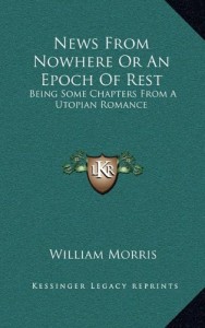 News From Nowhere Or An Epoch Of Rest: Being Some Chapters From A Utopian Romance