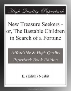 New Treasure Seekers – or, The Bastable Children in Search of a Fortune