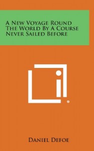 A New Voyage Round the World by a Course Never Sailed Before