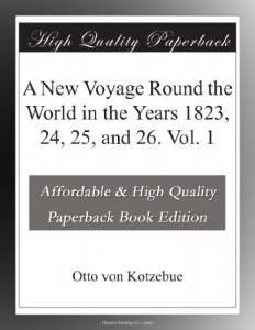 A New Voyage Round the World in the Years 1823, 24, 25, and 26. Vol. 1