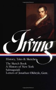 Washington Irving : History, Tales, and Sketches: The Sketch Book / A History of New York / Salmagundi / Letters of Jonathan Oldstyle, Gent. (Library of America)