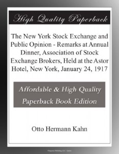 The New York Stock Exchange and Public Opinion – Remarks at Annual Dinner, Association of Stock Exchange Brokers, Held at the Astor Hotel, New York, January 24, 1917