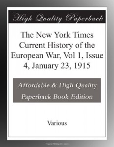 The New York Times Current History of the European War, Vol 1, Issue 4, January 23, 1915