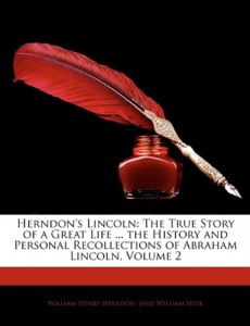 Herndon’s Lincoln: The True Story of a Great Life … the History and Personal Recollections of Abraham Lincoln, Volume 2