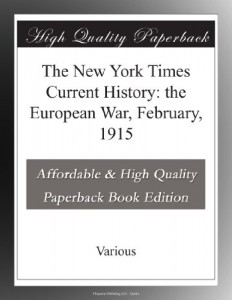 The New York Times Current History: the European War, February, 1915