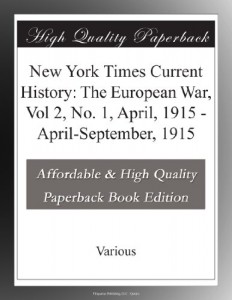New York Times Current History: The European War, Vol 2, No. 1, April, 1915 – April-September, 1915
