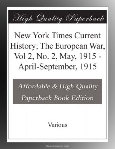 New York Times Current History; The European War, Vol 2, No. 2, May, 1915 – April-September, 1915