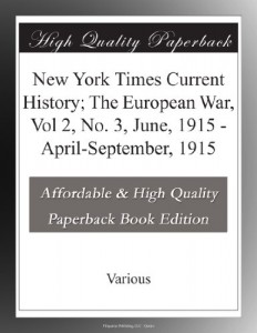 New York Times Current History; The European War, Vol 2, No. 3, June, 1915 – April-September, 1915