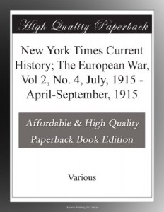 New York Times Current History; The European War, Vol 2, No. 4, July, 1915 – April-September, 1915