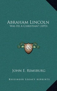 Abraham Lincoln: Was He A Christian? (1893)