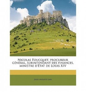 Nicolas Foucquet, Procureur G N Ral, Surintendant Des Finances, Ministre D’ Tat de Louis XIV (Paperback)(French) – Common