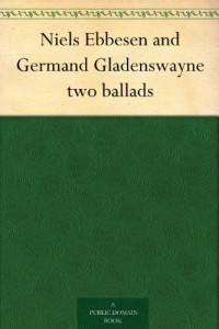 Niels Ebbesen and Germand Gladenswayne two ballads