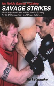 No Holds Barred Fighting: Savage Strikes: The Complete Guide to Real World Striking for NHB Competition and Street Defense (No Holds Barred Fighting series)
