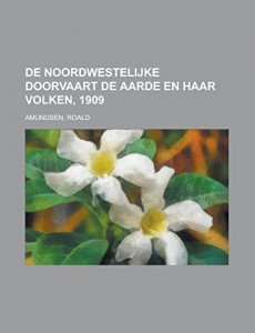 De Noordwestelijke Doorvaart  De Aarde en haar Volken, 1909 (Dutch Edition)