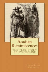 Acadian Reminiscences: The True Story of Evangeline