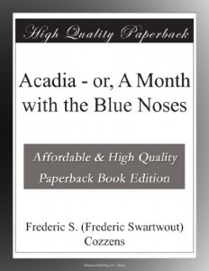Acadia – or, A Month with the Blue Noses