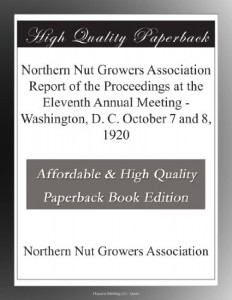 Northern Nut Growers Association Report of the Proceedings at the Eleventh Annual Meeting – Washington, D. C. October 7 and 8, 1920
