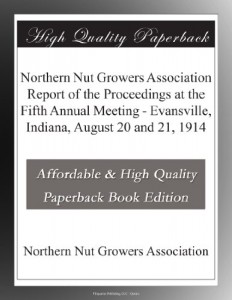 Northern Nut Growers Association Report of the Proceedings at the Fifth Annual Meeting – Evansville, Indiana, August 20 and 21, 1914