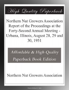 Northern Nut Growers Association Report of the Proceedings at the Forty-Second Annual Meeting – Urbana, Illinois, August 28, 29 and 30, 1951