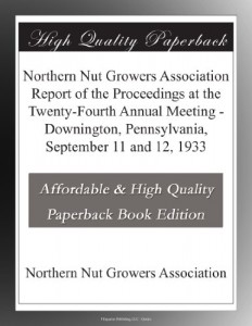 Northern Nut Growers Association Report of the Proceedings at the Twenty-Fourth Annual Meeting – Downington, Pennsylvania, September 11 and 12, 1933